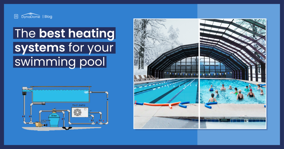 The Best Swimming Pool Heating Systems for a Comfortable and Enjoyable  Experience - DynaDome.com
